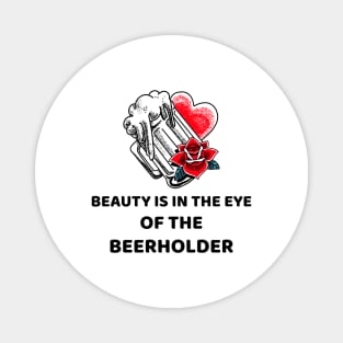 Beauty Is In The Eye Of The Beerholder Magnet